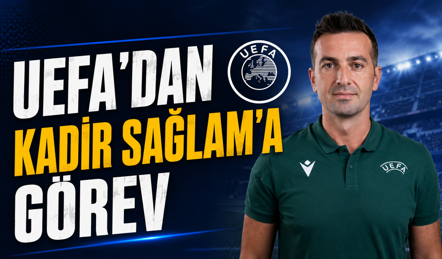UEFA'dan Kadir Sağlam'a Görev