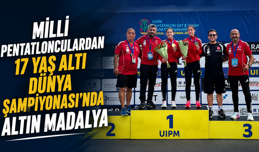 Milli pentatlonculardan 17 Yaş Altı Dünya Şampiyonası'nda altın madalya