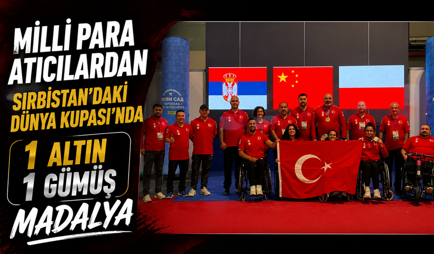 Milli para atıcılardan Sırbistan'daki Dünya Kupası'nda 1 altın, 1 gümüş madalya