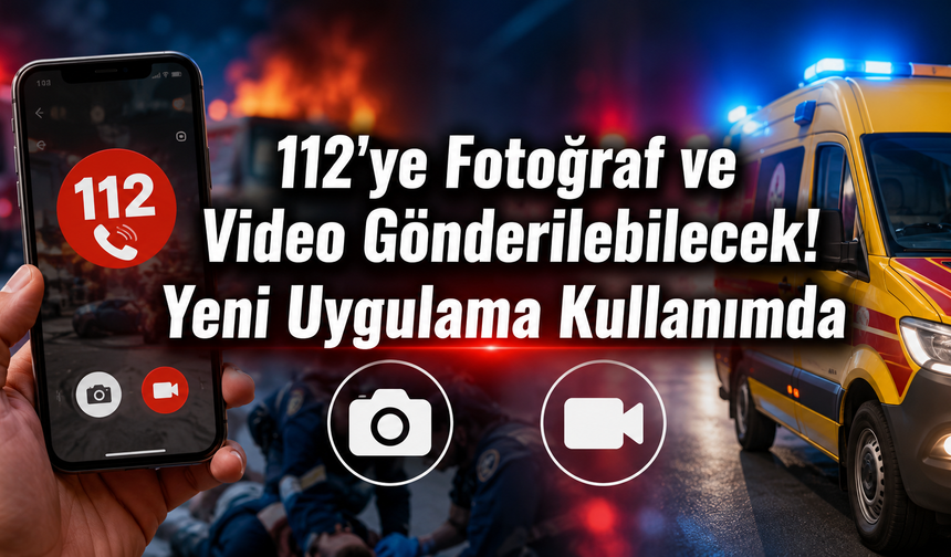 112'de Her Şey Değişiyor! Yeni Uygulamayla Tek Tuşla İhbar