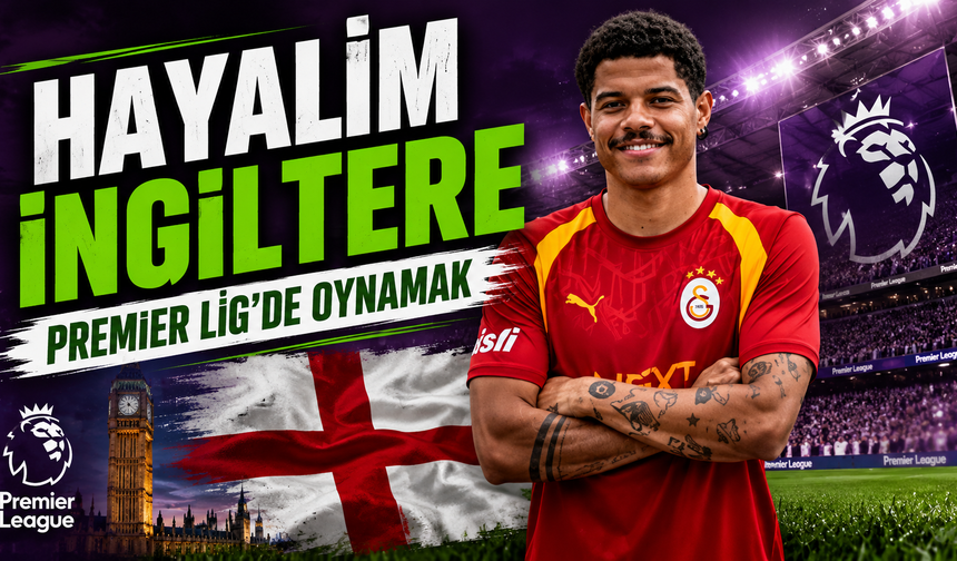 Hayalim İngiltere Premier Lig'de oynamak