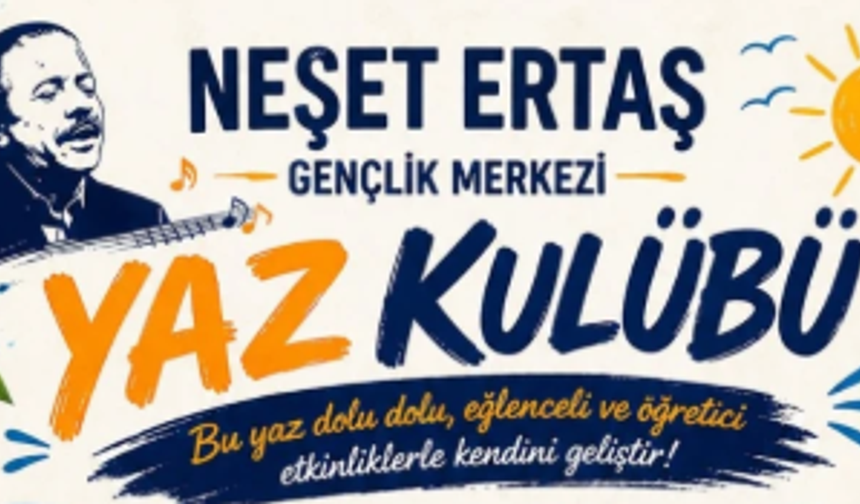 Neşet Ertaş Gençlik Merkezi'nden Yaz Tatiline Renk Katacak Proje: Ücretsiz Yaz Kulübü Başlıyor