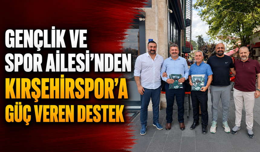 Gençlik ve Spor Ailesi'nden Kırşehirspor'a güç veren destek