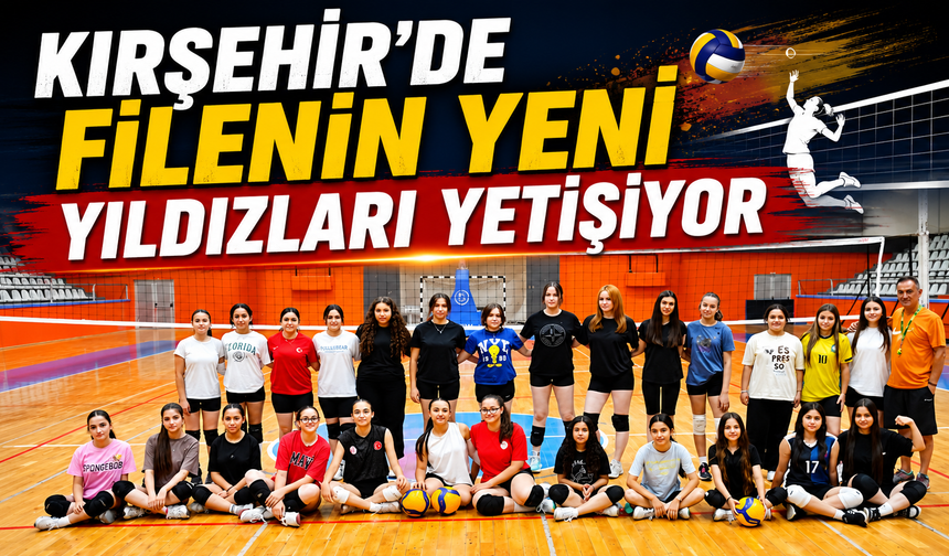 Kırşehir’de filenin yeni yıldızları yetişiyor