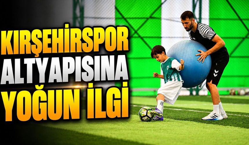 Kırşehirspor altyapısına yoğun ilgi