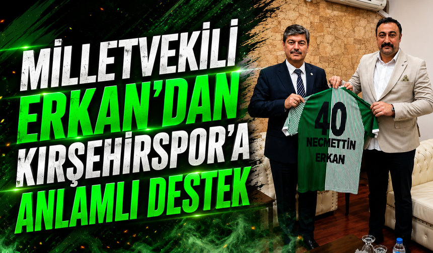 Milletvekili Erkan'dan Kırşehirspor'a anlamlı destek