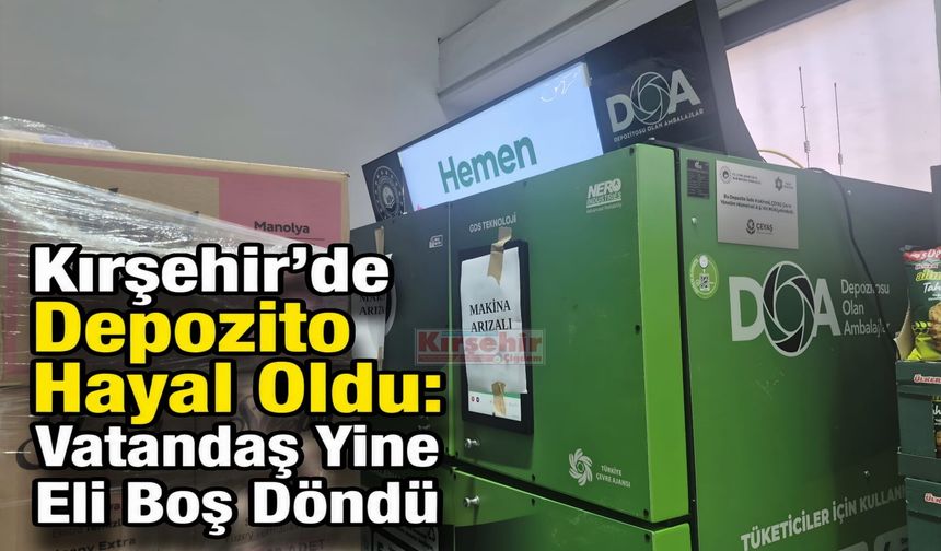 Kırşehir'de Depozito Sistemi Daha Başlamadan Durdu! Cihaz Günlerdir Arızalı