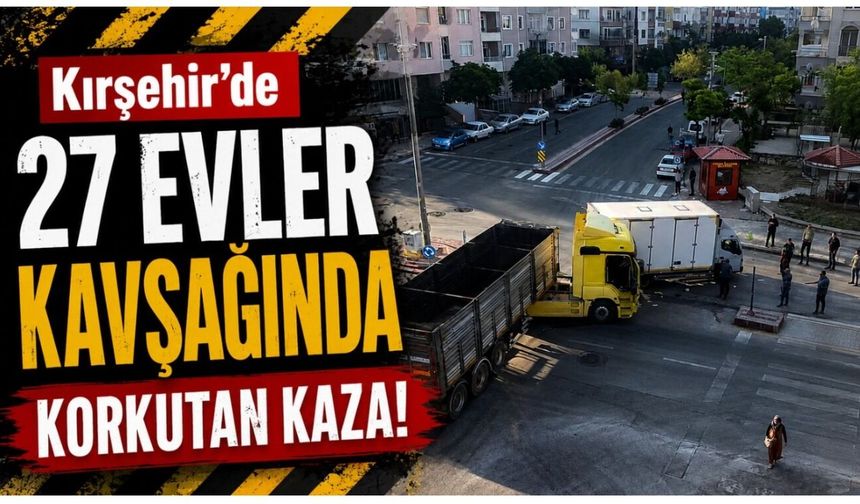 Kırşehir'de 27 Evler Kavşağında Korkutan Kaza!