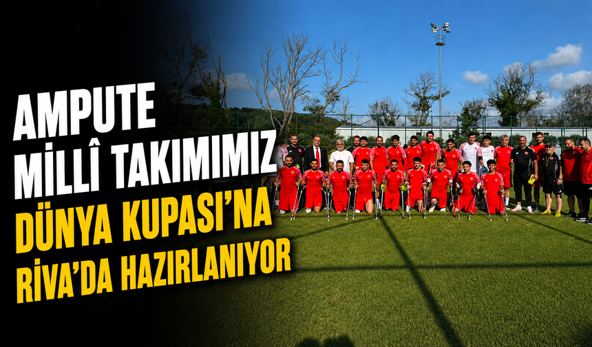 Ampute Millî Takımımız Dünya Kupası'na Riva'da Hazırlanıyor