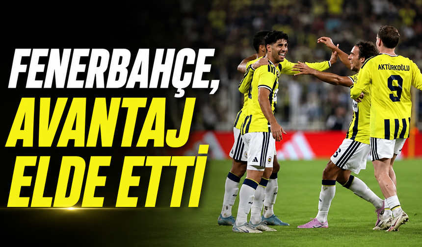 Fenerbahçe, avantaj elde etti