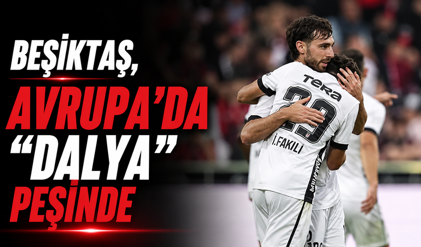 Beşiktaş, Avrupa'da "dalya" peşinde