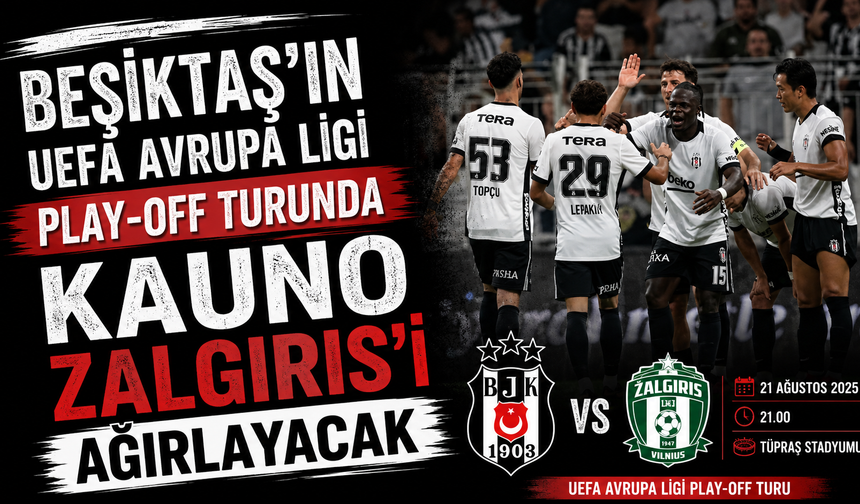 Beşiktaş'ın UEFA Avrupa Ligi play-off turunda Kauno Zalgiris'i ağırlayacak