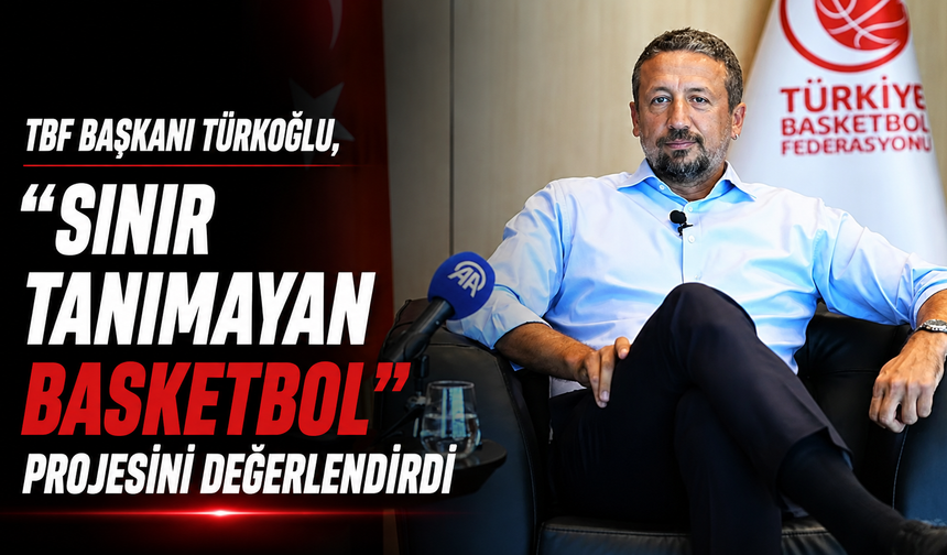 TBF Başkanı Türkoğlu, "Sınır Tanımayan Basketbol" projesini değerlendirdi