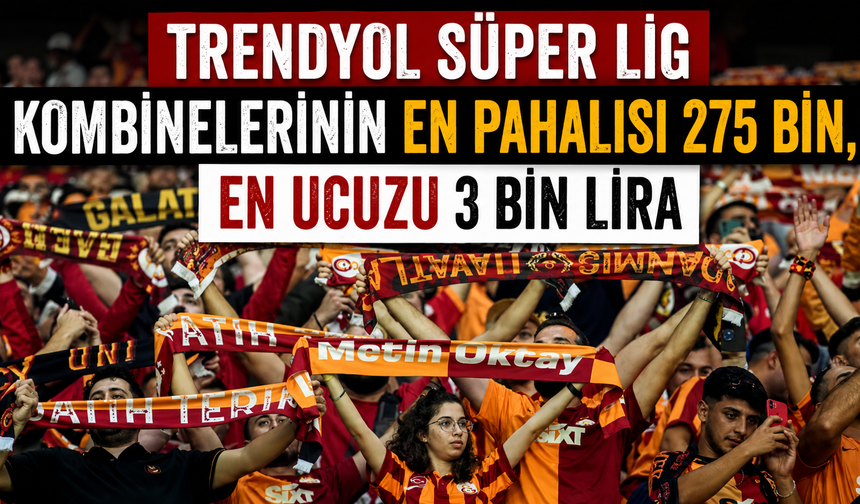 Trendyol Süper Lig kombinelerinin en pahalısı 275 bin, en ucuzu 3 bin lira