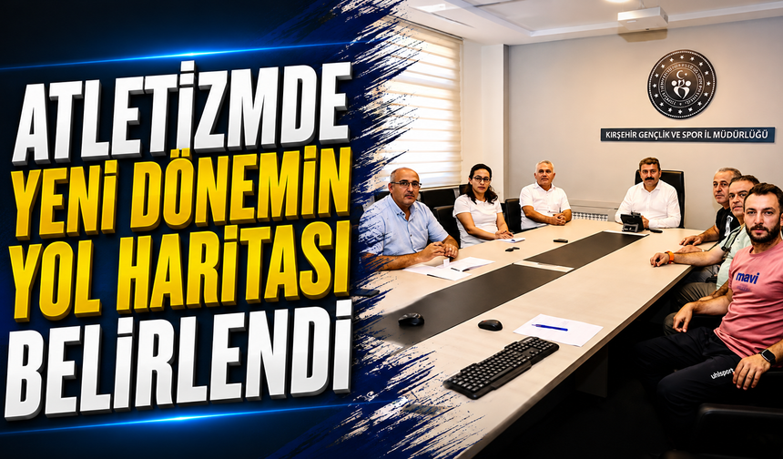 Kırşehir'de atletizmin geleceği masaya yatırıldı