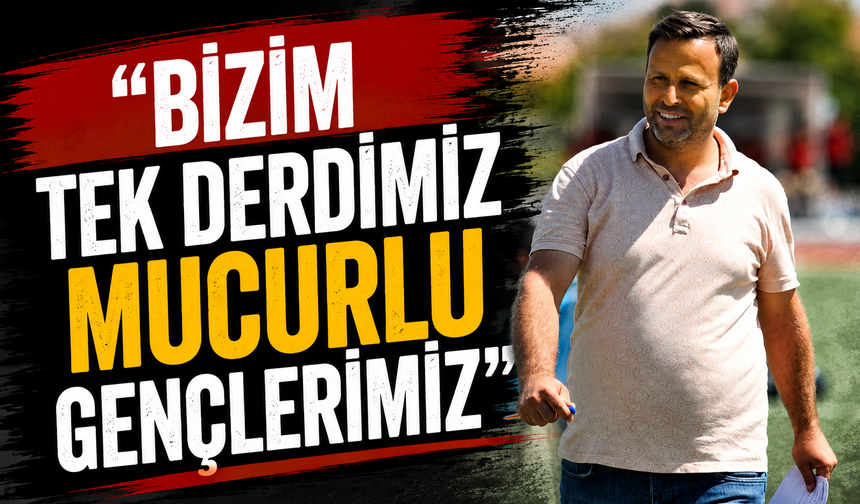 Başkan Dağtekin: “Bizim tek derdimiz Mucurlu gençlerimiz”