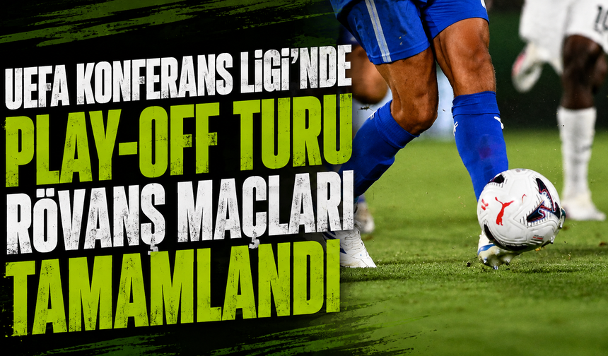 UEFA Konferans Ligi'nde play-off turu rövanş maçları tamamlandı
