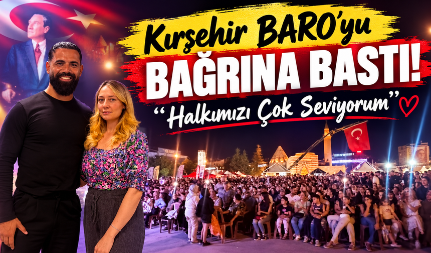 Kırşehir BARO’yu Bağrına Bastı! “Halkımızı Çok Seviyorum”