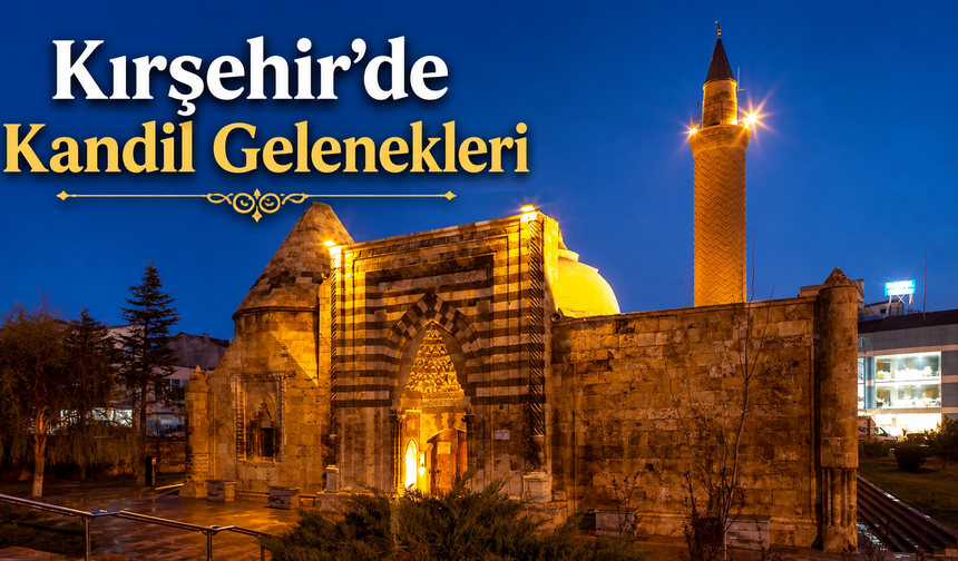 Kırşehir’de Yaşatılan Kandil Gelenekleri Neler?