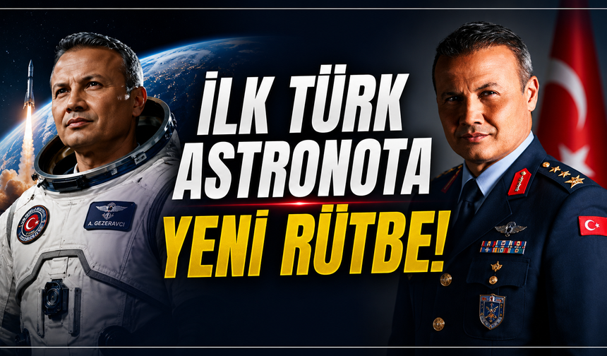 Türkiye’nin İlk Astronotu Alper Gezeravcı’ya Yeni Rütbe!