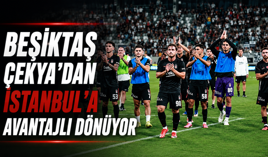 Beşiktaş Çekya'dan İstanbul'a avantajlı dönüyor