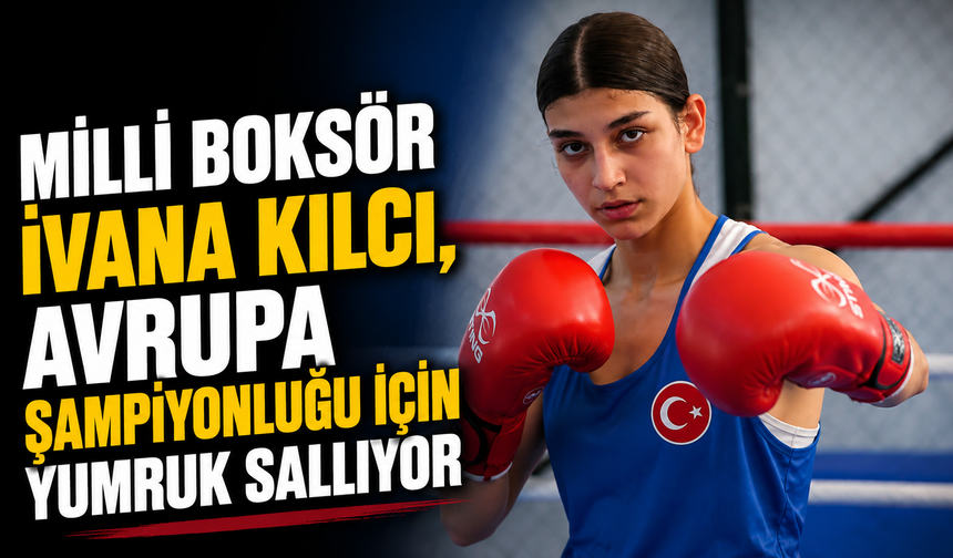 Milli boksör İvana Kılcı, Avrupa şampiyonluğu için yumruk sallıyor