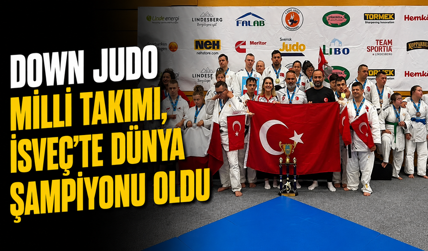 Down Judo Milli Takımı, İsveç'te dünya şampiyonu oldu