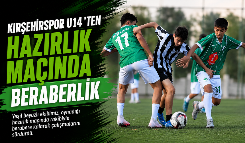 KIRŞEHİRSPOR U14'TEN UMUT VEREN PERFORMANS