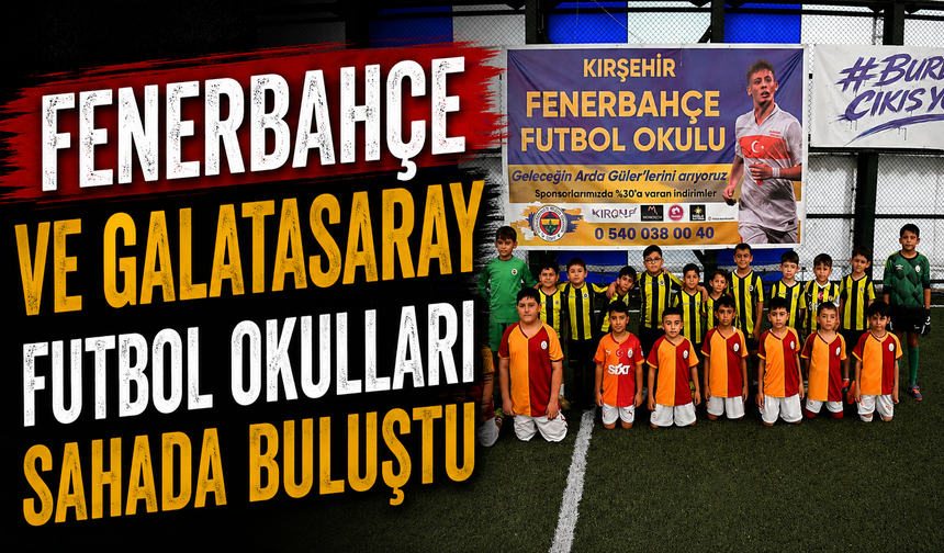 Fenerbahçe ve Galatasaray futbol okulları sahada buluştu