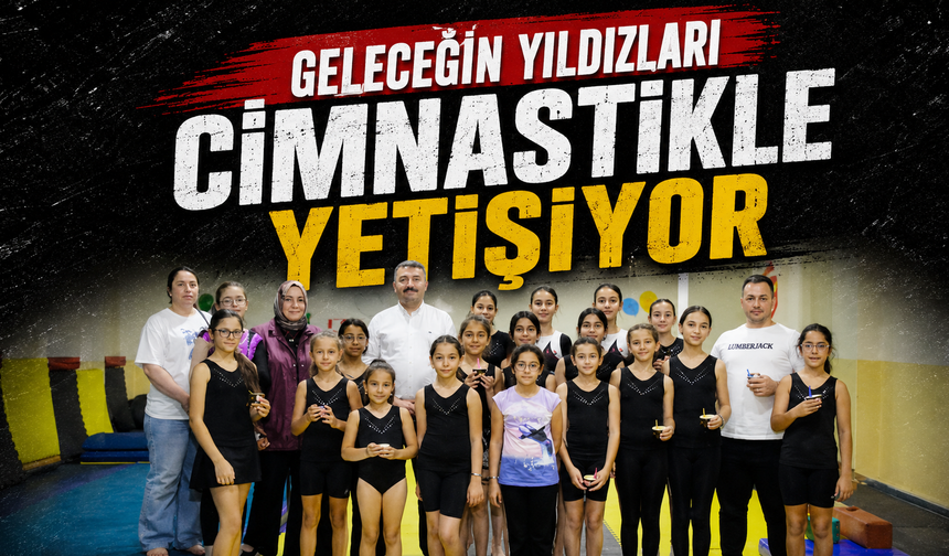 Geleceğin yıldızları Cimnastikle yetişiyor