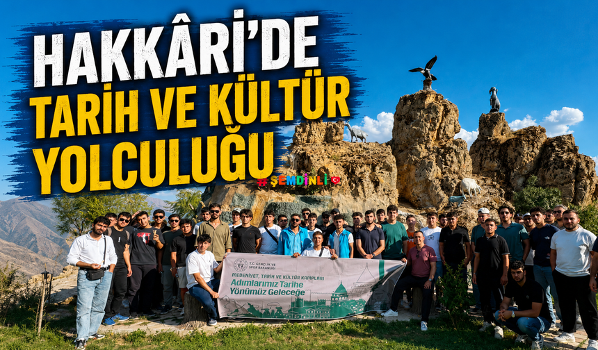 Hakkâri’de tarih ve kültür yolculuğu