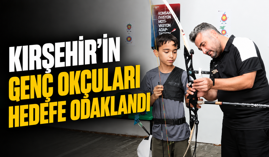 Kırşehir'in genç okçuları hedefe odaklandı
