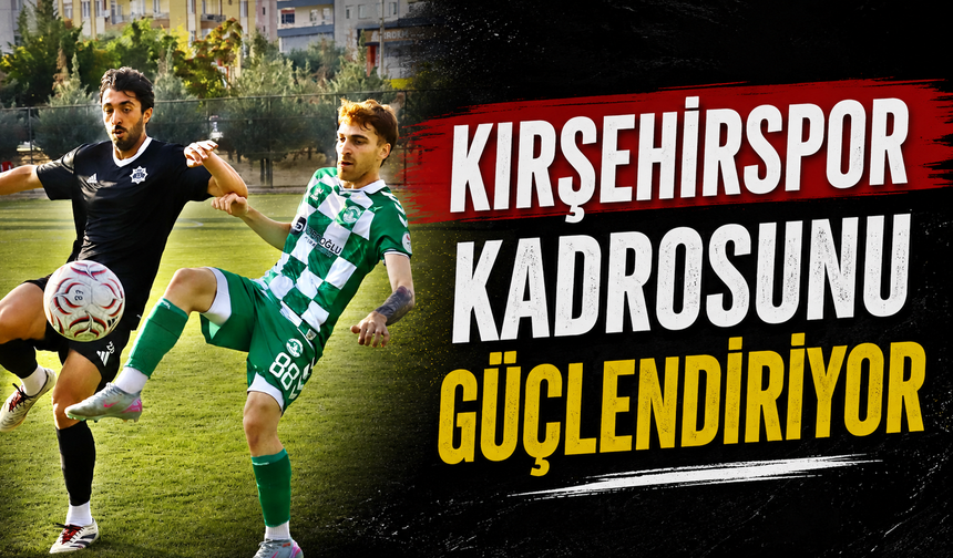 Kırşehirspor kadrosunu güçlendiriyor