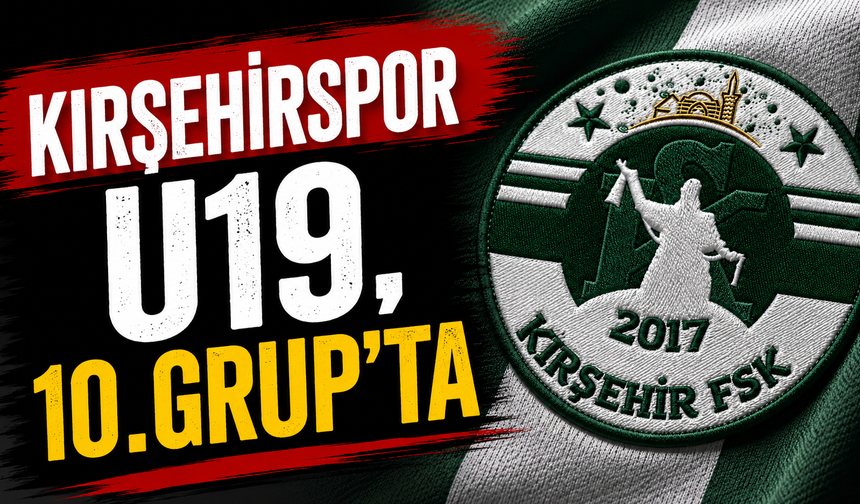 Kırşehirspor U19, 10.Grup’ta