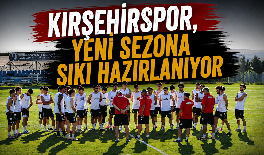 Kırşehirspor, yeni sezona sıkı hazırlanıyor
