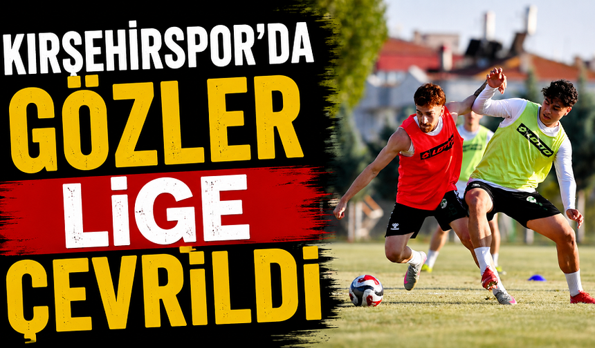 Kırşehirspor’da gözler lige çevrildi