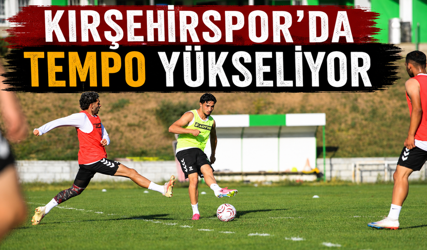 Kırşehirspor’da tempo yükseliyor