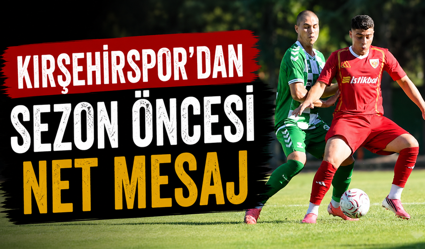 Kırşehirspor’dan sezon öncesi net mesaj: 3-0