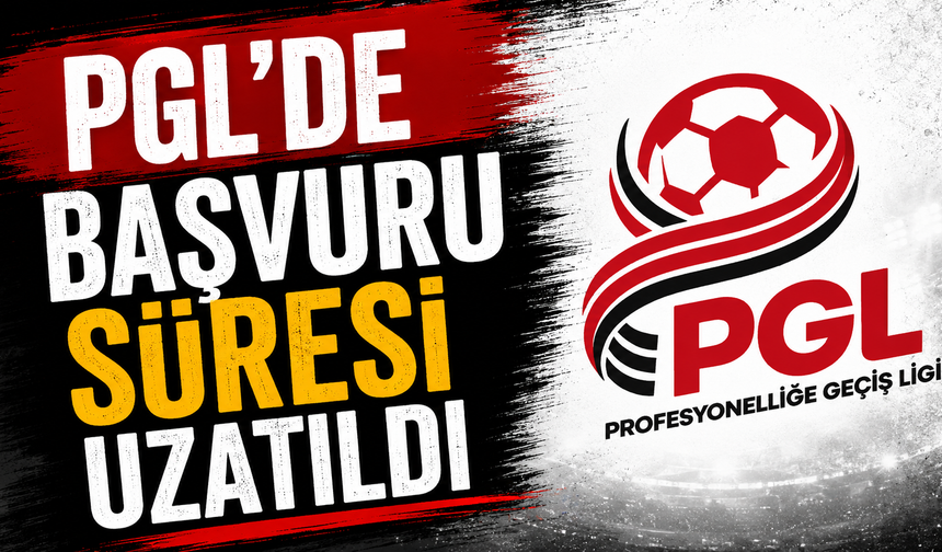 PGL’de başvuru süresi uzatıldı