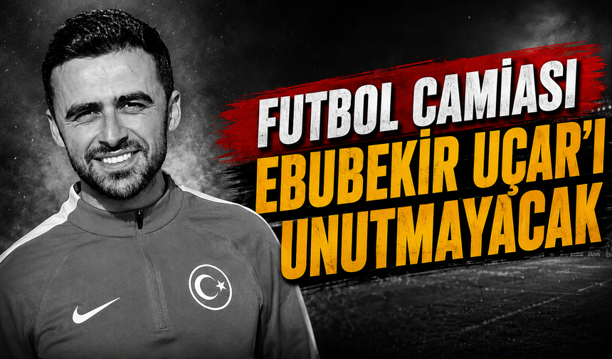Futbol camiası Ebubekir Uçar’ı unutmayacak