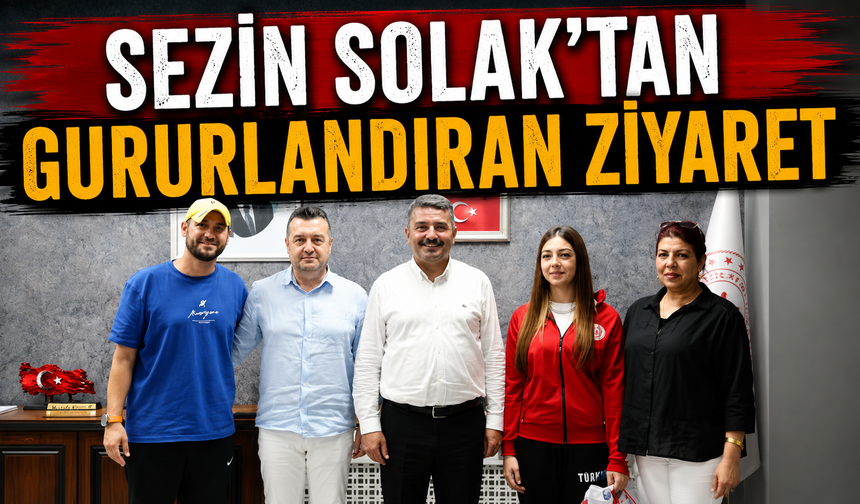 Sezin Solak’tan gururlandıran ziyaret
