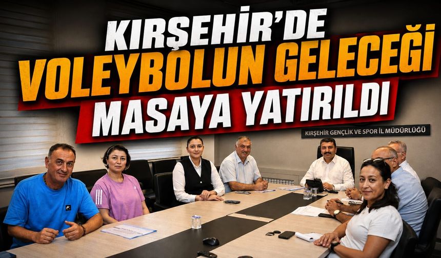 Kırşehir'de voleybolun geleceği masaya yatırıldı