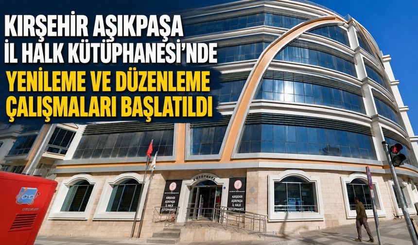 Aşıkpaşa İl Halk Kütüphanesi'nde tadilat çalışmaları başladı