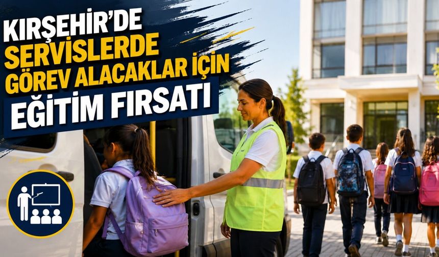 Kırşehir’de Servislerde Görev Alacaklar İçin Eğitim Fırsatı