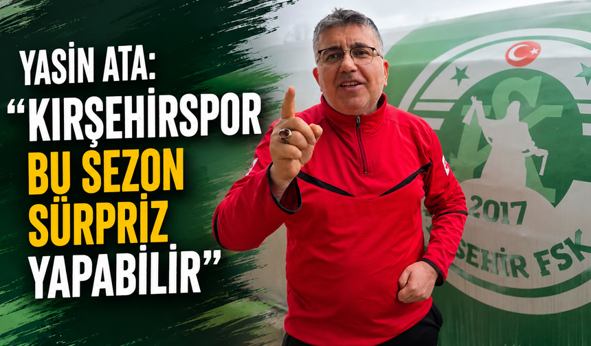 Yasin Ata: “Kırşehirspor bu sezon sürpriz yapabilir”
