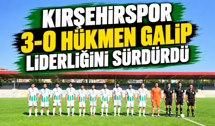 Kırşehirspor 3-0 hükmen galip, liderliğini sürdürdü