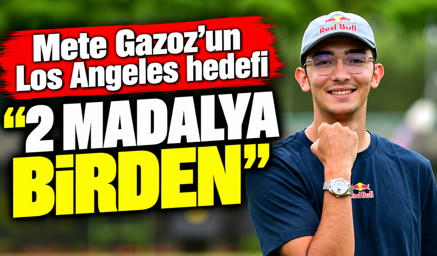 Mete Gazoz'un Los Angeles hedefi "2 madalya birden"
