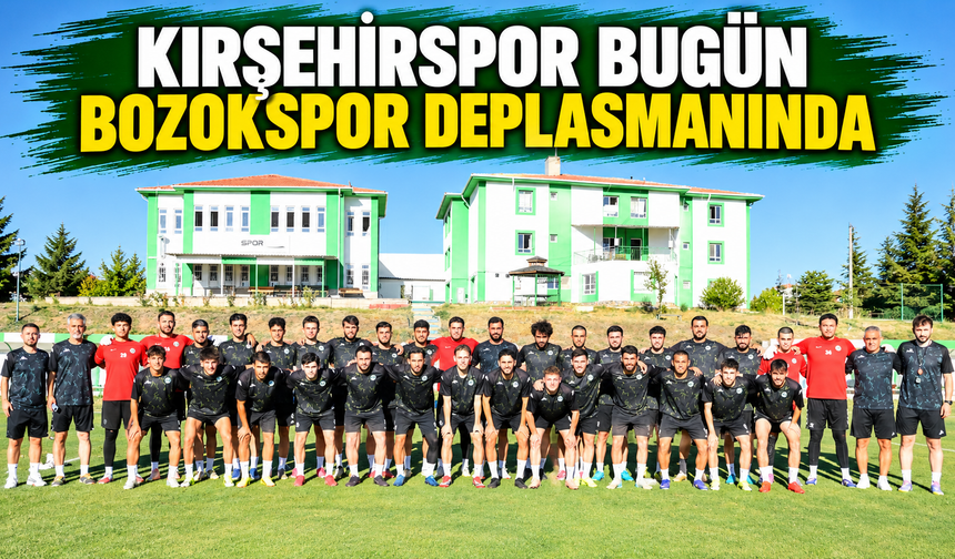 Kırşehirspor bugün Bozokspor deplasmanında