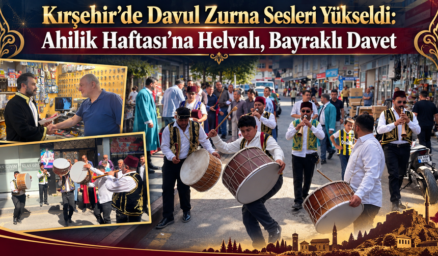 Kırşehir’de Davul Zurna Sesleri Yükseldi: Ahilik Haftası’na Helvalı, Bayraklı Davet