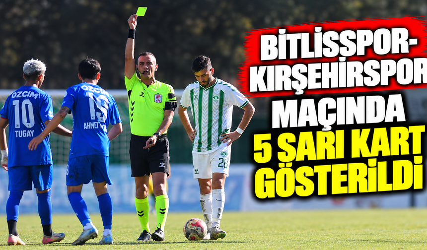 Bitlisspor-Kırşehirspor maçında 5 sarı kart gösterildi